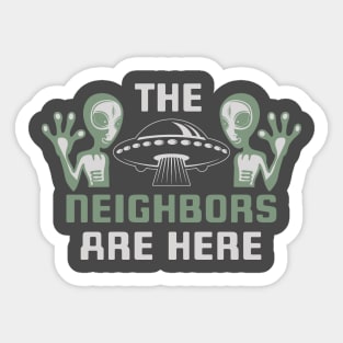 Aliens and UFO The Neighbors Are Here Sticker